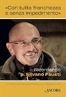 C. Bellavite Pellegrini, B. Lavelli - «Con tutta franchezza e senza impedimento». Ricordando p. Silvano Fausti