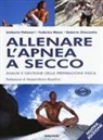 Renzo Chiozzotto, Federico Mana, Umberto Pelizzari - Allenare l'apnea a secco. Analisi e gestione della preparazione fisica