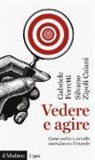 Gabriele Ferretti, Silvano Zipoli Caiani - Vedere e agire. Come occhio e cervello costruiscono il mondo
