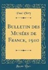Paul Vitry - Bulletin des Musées de France, 1910 (Classic Reprint)