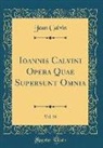 Jean Calvin - Ioannis Calvini Opera Quae Supersunt Omnia, Vol. 56 (Classic Reprint)