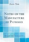 United States Department Of Agriculture - Notes on the Manufacture of Plywood (Classic Reprint)