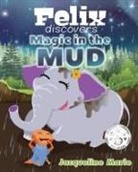 Jacqueline Marie - Felix Discovers Magic in the Mud