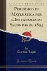 Aurelio Lugli - Periodico di Matematica per l'Insegnamento Secondario, 1894, Vol. 9 (Classic Reprint)