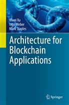 Mark Staples, Ing Weber, Ingo Weber, Xiwe Xu, Xiwei Xu - Architecture for Blockchain Applications
