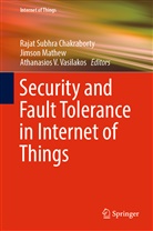 Rajat Subhra Chakraborty, Jimso Mathew, Jimson Mathew, Athanasios V Vasilakos, Athanasios V. Vasilakos - Security and Fault Tolerance in Internet of Things