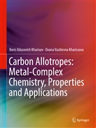 Boris Ildusovic Kharisov, Boris Ildusovich Kharisov, Oxana Vasil Kharissova, Oxana Vasilievna Kharissova - Carbon Allotropes: Metal-Complex Chemistry, Properties and Applications
