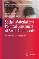 Pauliin Rautio, Pauliina Rautio, Stenvall, Stenvall, Elina Stenvall - Social, Material and Political Constructs of Arctic Childhoods