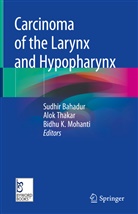 Sudhir Bahadur, Bidhu K Mohanti, Bidhu K. Mohanti, Alo Thakar, Alok Thakar - Carcinoma of the Larynx and Hypopharynx