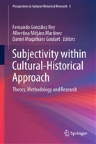 Fernando Gonzalez Rey, Fernando González Rey, Daniel Magalhaes Goulart, Dan Magalhães Goulart, Daniel Magalhães Goulart, Albertina Mitjans Martinez... - Subjectivity within Cultural-Historical Approach