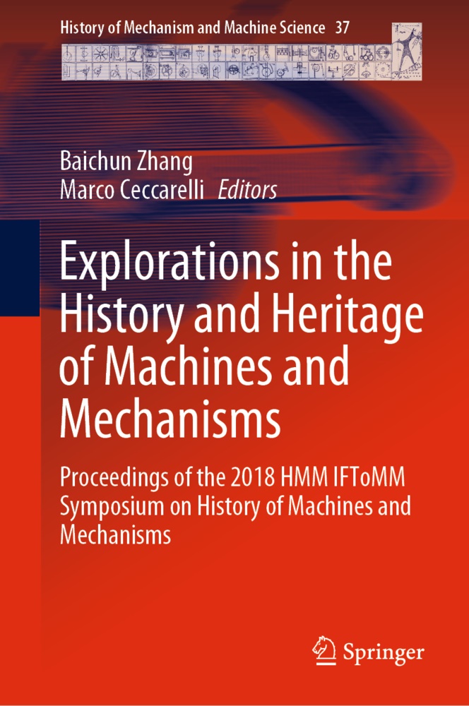 Ceccarelli, Ceccarelli, Marco Ceccarelli, Baichu Zhang, Baichun Zhang - Explorations in the History and Heritage of Machines and Mechanisms Proceedings of the 2018 HMM IFToMM Symposium on History of Machines and Mechanisms