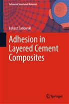 Sadowski Lukasz, ¿Ukasz Sadowski, Lukasz Sadowski, Łukasz Sadowski - Adhesion in Layered Cement Composites