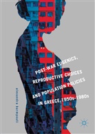 Alexandra Barmpouti - Post-War Eugenics, Reproductive Choices and Population Policies in Greece, 1950s-1980s