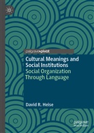 David R Heise, David R. Heise - Cultural Meanings and Social Institutions