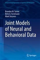Birte Forstmann, Birte U Forstmann, Birte U. Forstmann, Mar Steyvers, Mark Steyvers, Brandon Turner... - Joint Models of Neural and Behavioral Data