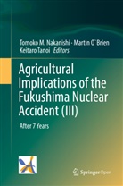 Tomoko M. Nakanishi, Marti O`Brien, Martin O`Brien, Martin Obrien, Martin O'Brien, Keitaro Tanoi - Agricultural Implications of the Fukushima Nuclear Accident (III)