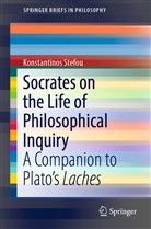 Konstantinos Stefou - Socrates on the Life of Philosophical Inquiry