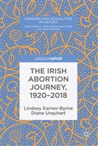 Lindse Earner-Byrne, Lindsey Earner-Byrne, Diane Urquhart - The Irish Abortion Journey, 1920-2018