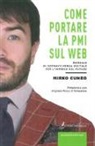 Mirko Cuneo - Come portare la PMI sul web. Manuale di sopravvivenza digitale per l'impresa del futuro