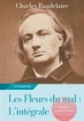 Charles Baudelaire - Les Fleurs du mal : L'intégrale