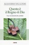 Alejandro Solalinde - Questo è il Regno di Dio. Una vita radicalmente cambiata