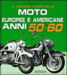 Giorgio Sarti - Il grande libro delle moto europee e americane anni 50-60