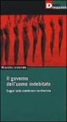 Maurizio Lazzarato - Il governo dell'uomo indebitato. Saggio sulla condizione neoliberista