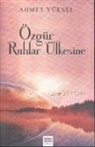 Ahmet Yüksel - Özgür Ruhlar Ülkesine
