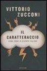 Vittorio Zucconi - Il caratteraccio. Come (non) si diventa italiani