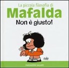 Quino - Non è giusto! La piccola filosofia di Mafalda