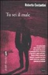 Roberto Costantini - Tu sei il male. La Trilogia del male