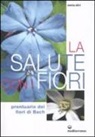 Miria Silvi - La salute con i fiori. Prontuario dei fiori di Bach