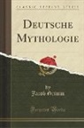 Jacob Grimm - Deutsche Mythologie (Classic Reprint)