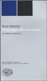 Tonio Hölscher - Il linguaggio dell'arte romana. Un sistema semantico