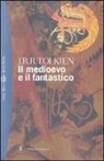John Ronald Reuel Tolkien, G. De Turris, C. Tolkien - Il medioevo e il fantastico