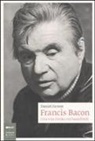 Daniel Farson - Francis Bacon. Una vita dorata nei bassifondi