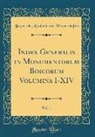 Bayerische Akademie Der Wissenschaften - Index Generalis in Monumentorum Boicorum Volumina I-XIV, Vol. 1 (Classic Reprint)