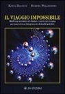 Katia Bianchi, Sandra Pellegrino - Il viaggio impossibile. Medicina sistematica di Hamer e teorie sul trauma per una scienza integrata dei disturbi psichici