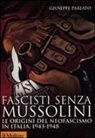Giuseppe Parlato - Fascisti senza Mussolini. Le origini del neofascismo in Italia, 1943-1948