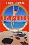 John D. Drake - Downshifting. Come lavorare meno e godersi la vita