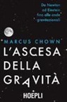 Marcus Chown - L'ascesa della gravità. Da Newton ad Einstein fino alle onde gravitazionali