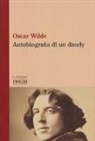 Oscar Wilde - Autobiografia di un dandy