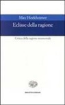 Max Horkheimer - Eclissi della ragione. Critica della ragione strumentale