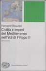Fernand Braudel - Civiltà e imperi del Mediterraneo nell'età di Filippo II