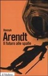 Hannah Arendt, L. Ritter Santini - Il futuro alle spalle