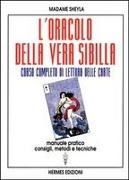 Madame Sheyla - L' oracolo della vera sibilla. Corso completo di lettura delle carte. Manuale pratico. Consigli, metodi e tecniche
