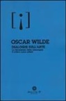 Oscar Wilde - Dialoghi sull'arte: La decadenza della menzogna-Il critico come artista