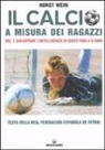 Horst Wein, L. Dal Buono, M. Nardini - Il calcio a misura dei ragazzi. Testo della Real Federacion Española de futbol