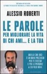 Alessio Roberti - Le parole per migliorare la vita di chi ami... e la tua