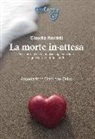 Claudia Ravaldi - La morte in-attesa. Assistenza e sostegno psicologico nel lutto in gravidanza e dopo il parto